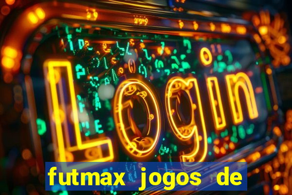 futmax jogos de hoje ao vivo