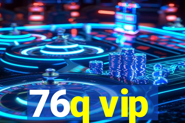 76q vip