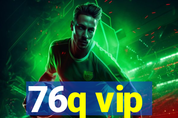 76q vip