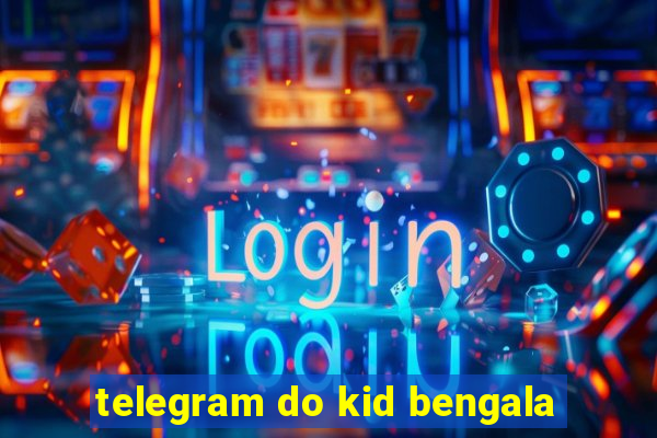 telegram do kid bengala