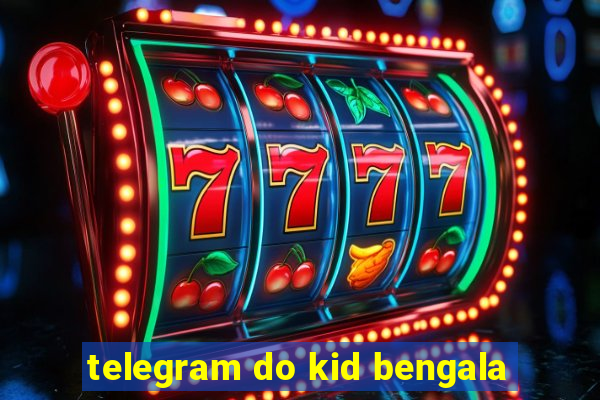 telegram do kid bengala