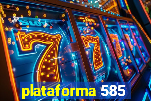 plataforma 585