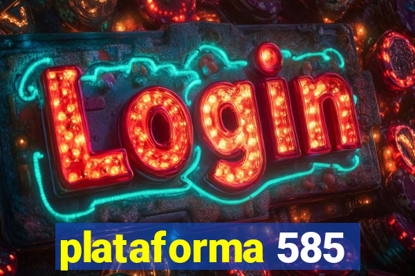 plataforma 585