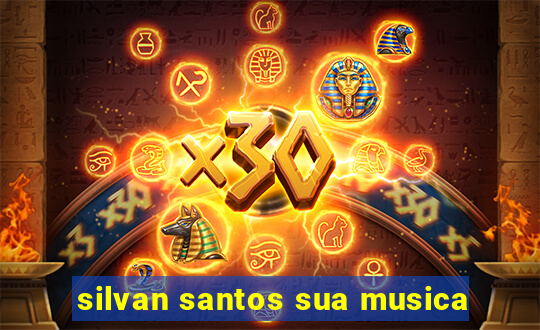 silvan santos sua musica