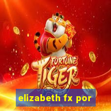 elizabeth fx por