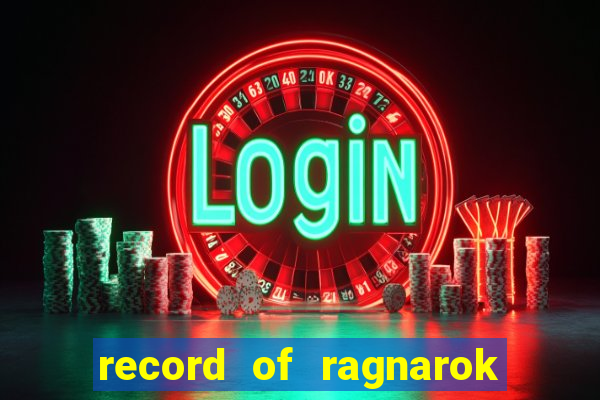 record of ragnarok 3 temporada onde assistir