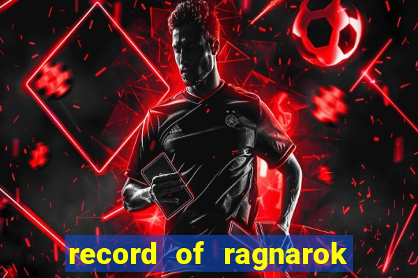 record of ragnarok 3 temporada onde assistir