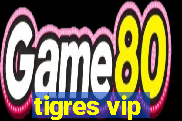 tigres vip