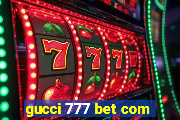 gucci 777 bet com