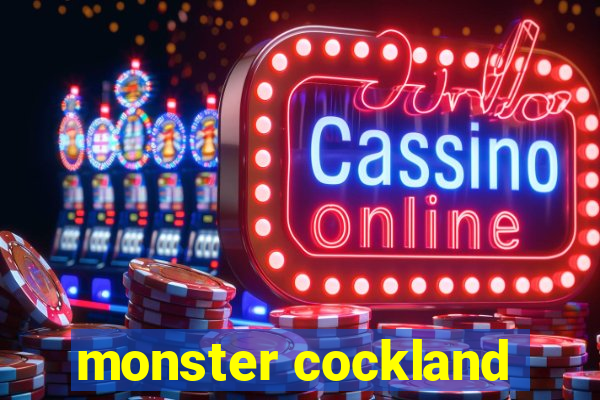 monster cockland