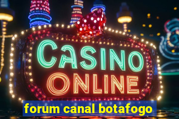 forum canal botafogo