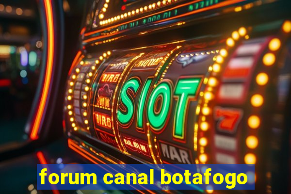 forum canal botafogo