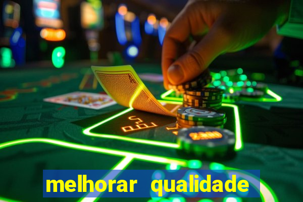 melhorar qualidade da foto