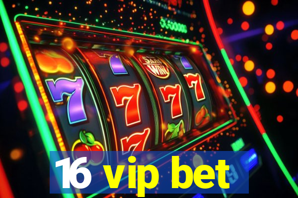 16 vip bet