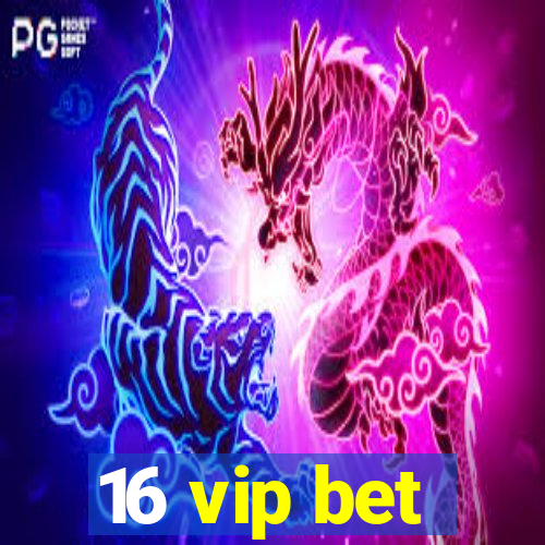 16 vip bet