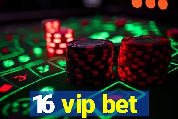 16 vip bet