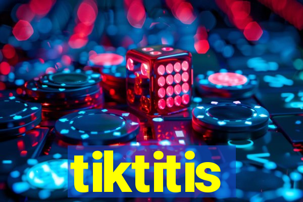 tiktitis