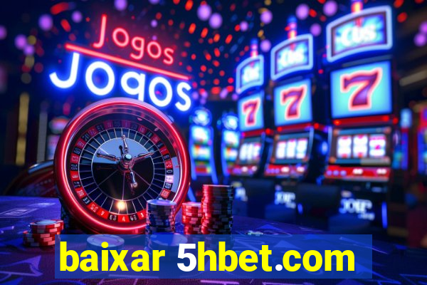 baixar 5hbet.com