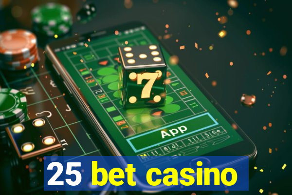 25 bet casino