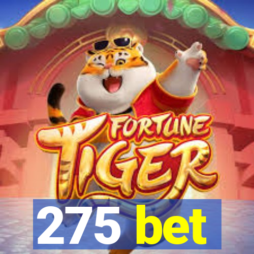 275 bet