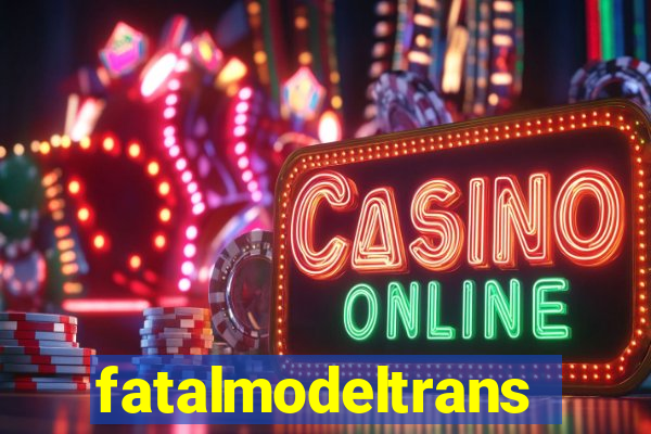 fatalmodeltransex