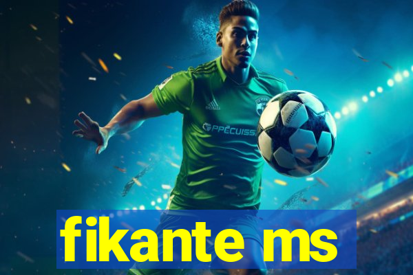 fikante ms