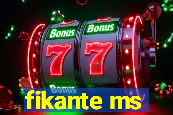 fikante ms