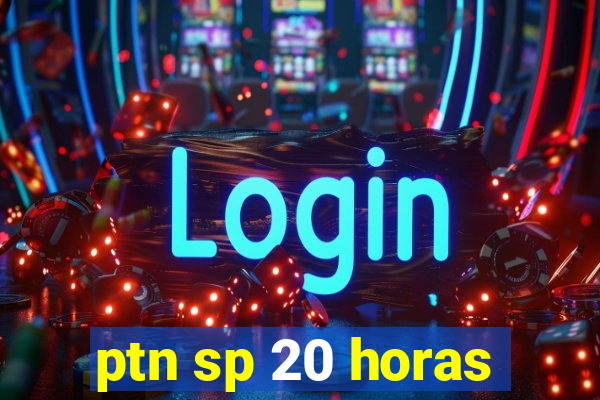 ptn sp 20 horas