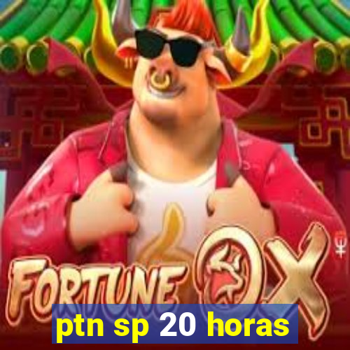 ptn sp 20 horas