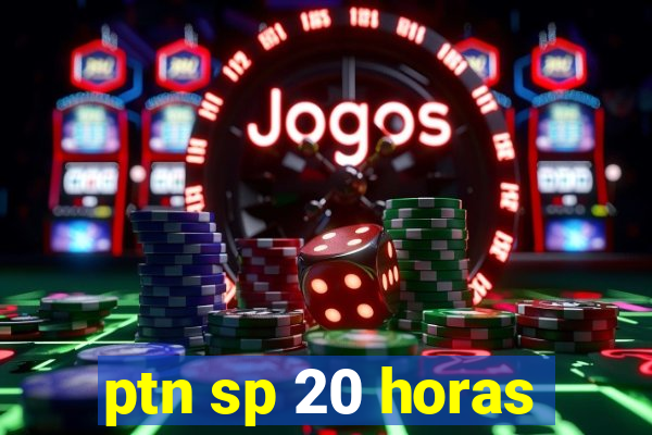 ptn sp 20 horas