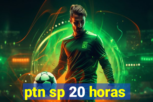 ptn sp 20 horas