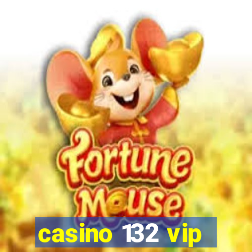 casino 132 vip