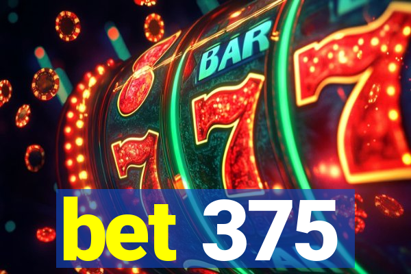 bet 375