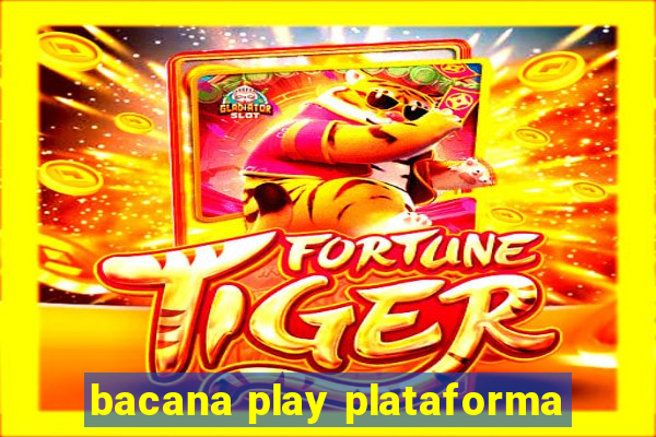 bacana play plataforma