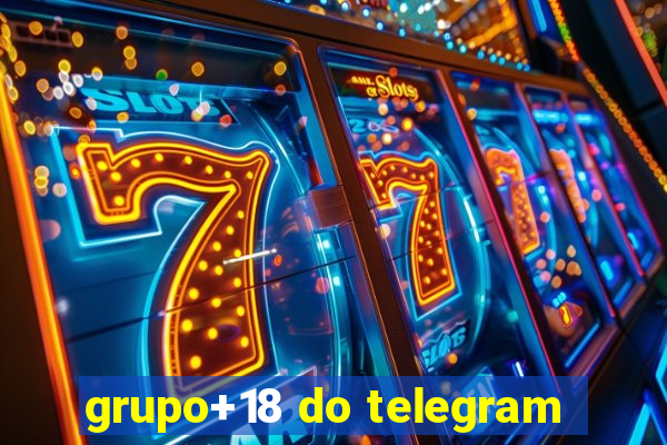 grupo+18 do telegram