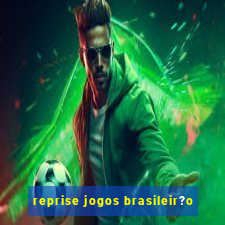 reprise jogos brasileir?o