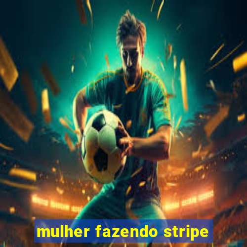 mulher fazendo stripe