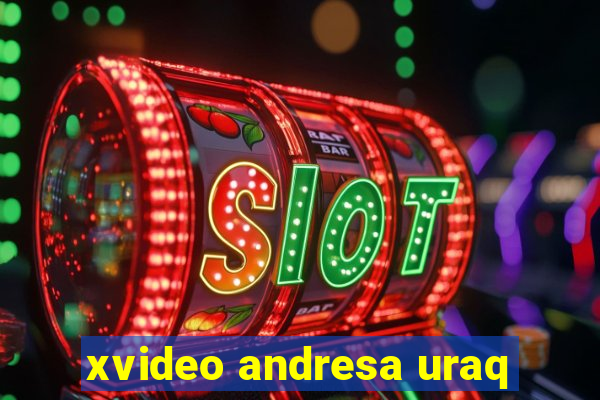 xvideo andresa uraq