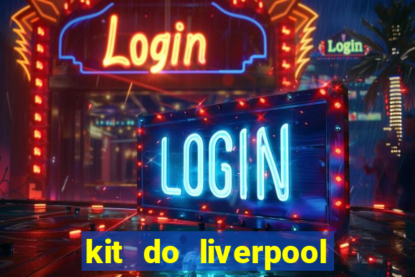 kit do liverpool dls 19