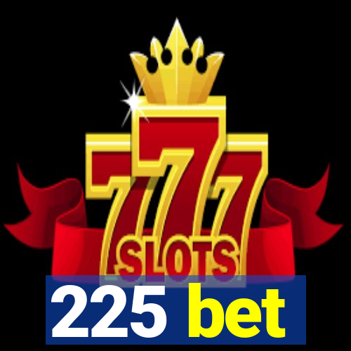 225 bet