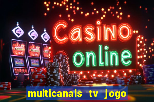 multicanais tv jogo ao vivo