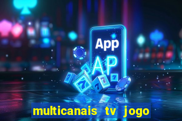 multicanais tv jogo ao vivo