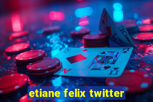 etiane felix twitter