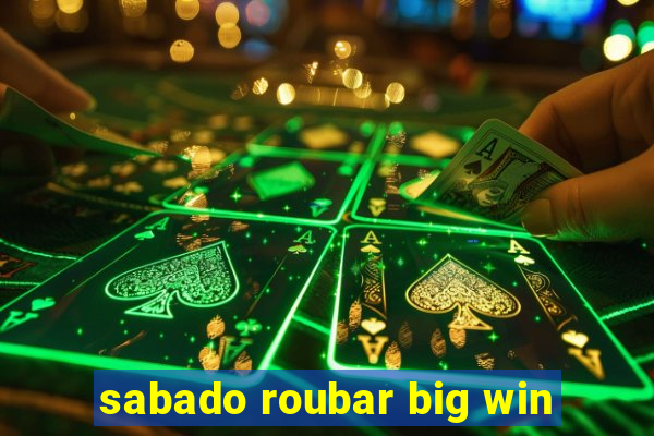 sabado roubar big win