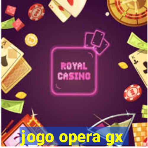 jogo opera gx