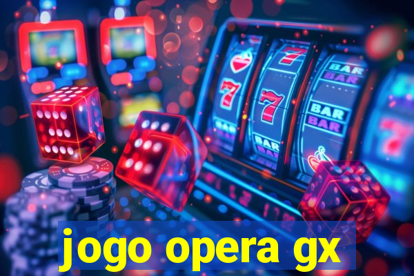 jogo opera gx