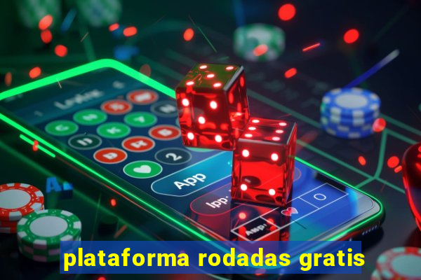 plataforma rodadas gratis