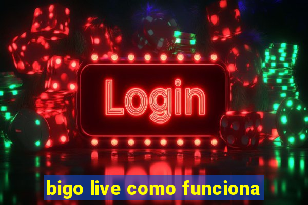 bigo live como funciona