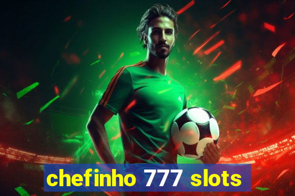 chefinho 777 slots