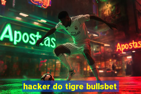 hacker do tigre bullsbet